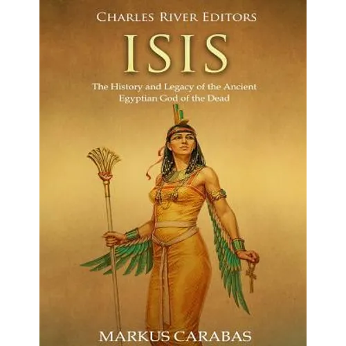 Isis: The History and Legacy of the Ancient Egyptian God of the Dead