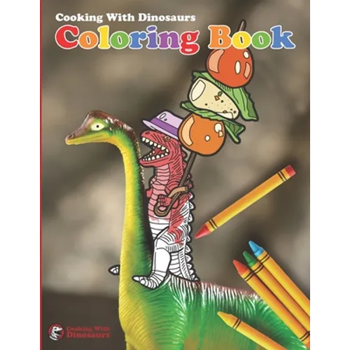 Cooking With Dinosaurs Coloring Book