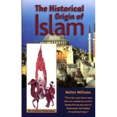 The Historical Origin of Islam by Walter Williams