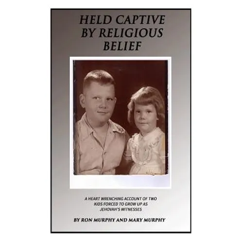 Held Captive By Religious Belief: A Heart-Wrenching Account of Two Kids Forced to Grow Up As Jehovah's Witnesses