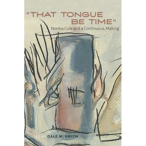 That Tongue Be Time: Norma Cole and a Continuous Making