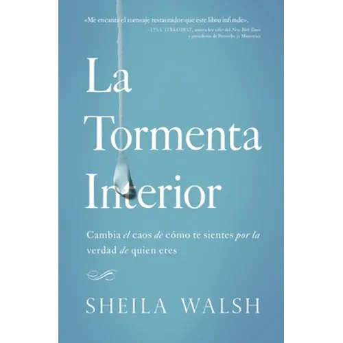 La Tormenta Interior: Cambia El Caos de Cómo Te Sientes Por La Verdad de Quien Eres