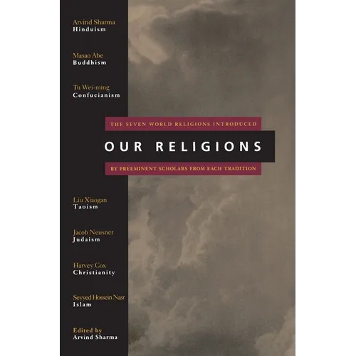 Our Religions: The Seven World Religions Introduced by Preeminent Scholars from Each Tradition