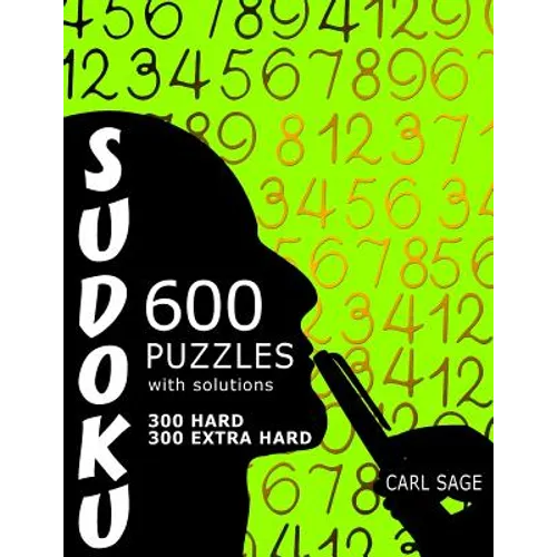 600 Sudoku Puzzles. 300 Hard and 300 Extra Hard, with solutions.