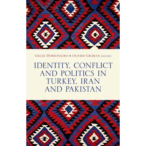 Identity, Conflict and Politics in Turkey, Iran and Pakistan