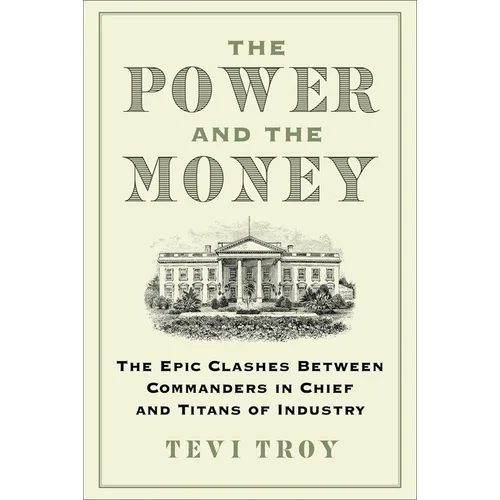 The Power and the Money: The Epic Clashes Between Commanders in Chief and Titans of Industry