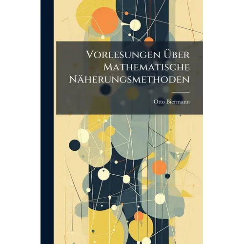 Vorlesungen Über Mathematische Näherungsmethoden