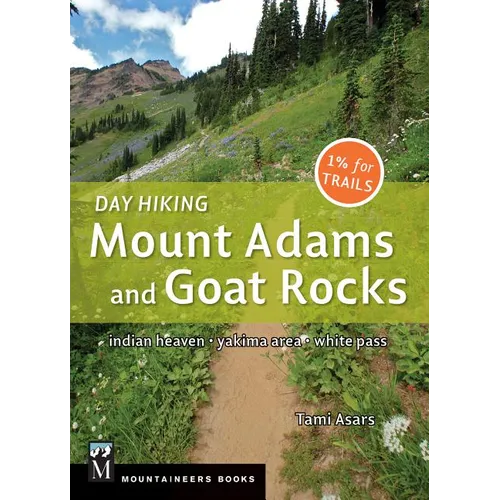 Day Hiking Mount Adams & Goat Rocks Wilderness: Indian Heaven * Yakima Area * White Pass