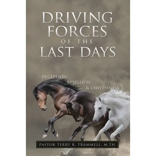Driving Forces of The Last Days: Deception, Rebellion & Lawlessness