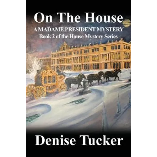 On the House, a Madame President Mystery: Book 2 of the House Mystery Series