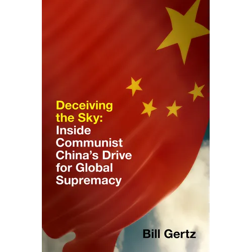 Deceiving the Sky: Inside Communist China's Drive for Global Supremacy