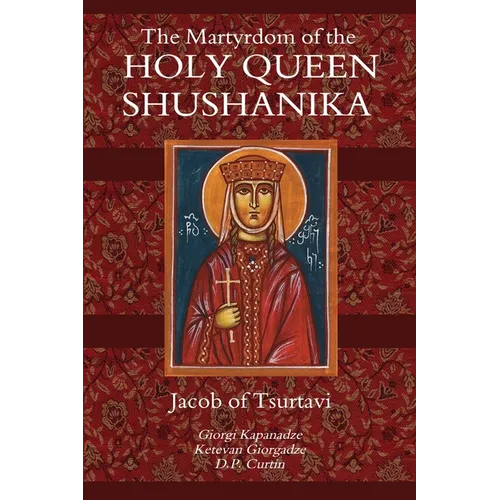 The Martyrdom of the Holy Queen Shushanika