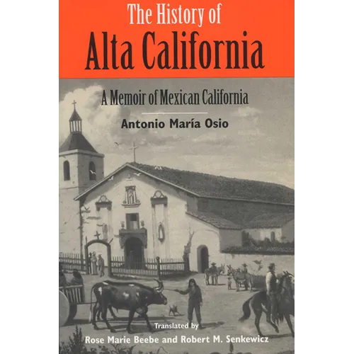 The History of Alta California: A Memoir of Mexican California - Paperback