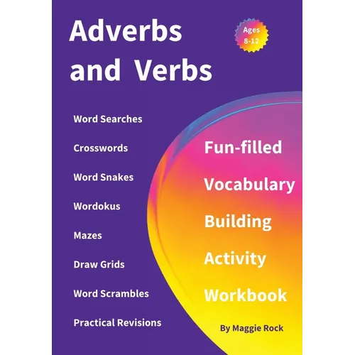 Adverbs and Verbs: Fun-filled Vocabulary Building Activity Workbook for Children Ages 10 - 12 years