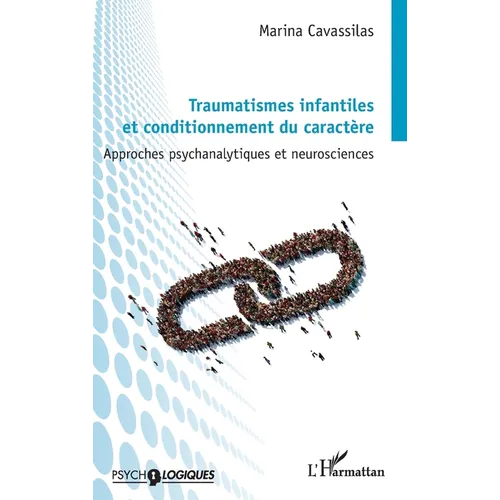 Traumatismes infantiles et conditionnement du caractère: Approches psychanalytiques et neurosciences