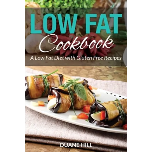 Low Fat Cookbook: A Low Fat Diet with Gluten Free Recipes