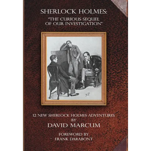 Sherlock Holmes - The Curious Sequel of Our Investigation: 12 New Sherlock Holmes Adventures