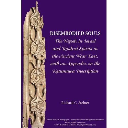 Disembodied Souls: The Nefesh in Israel and Kindred Spirits in the Ancient Near East, with an Appendix on the Katumuwa Inscription