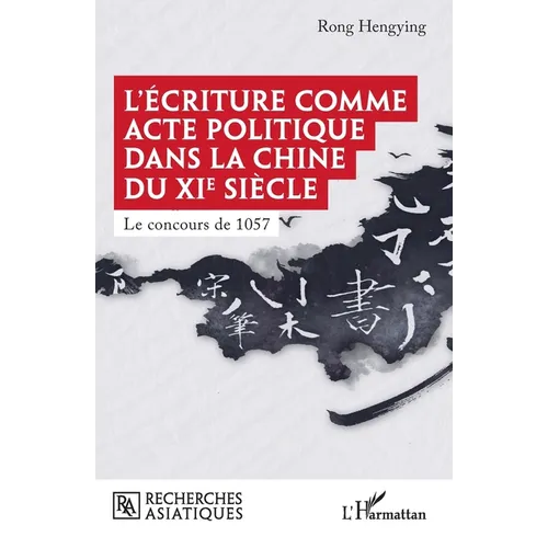 L'écriture comme acte politique dans la Chine du XIe siècle: Le concours de 1057