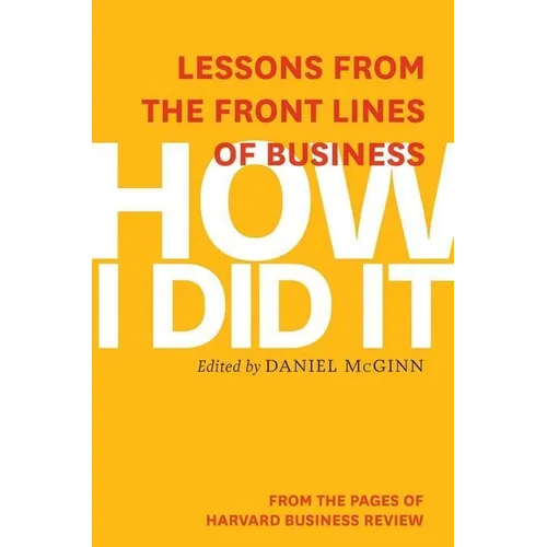 How I Did It: Lessons from the Front Lines of Business