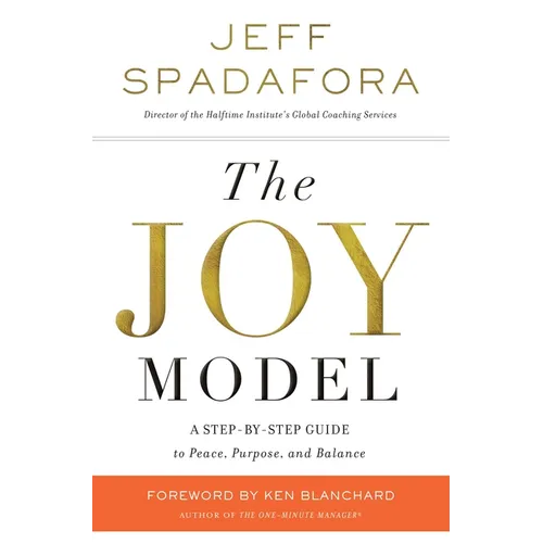 The Joy Model: A Step-By-Step Guide to Peace, Purpose, and Balance