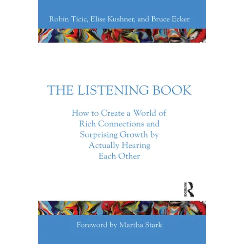 The Listening Book: How to Create a World of Rich Connections and Surprising Growth by Actually Hearing Each Other
