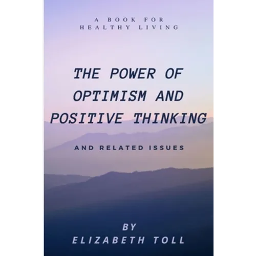 Power of Optimism and Positive Thinking: A Book for Healthy Living