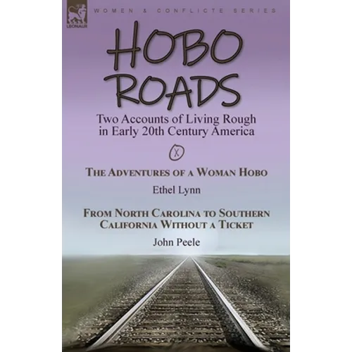 Hobo Roads: Two Accounts of Living Rough in Early 20th Century America-The Adventures of a Woman Hobo by Ethel Lynn & From North Carolina to Southern