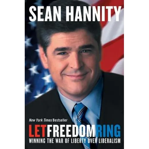 Let Freedom Ring: Winning the War of Liberty Over Liberalism