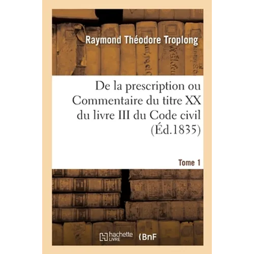 De la prescription ou Commentaire du titre XX du livre III du Code civil