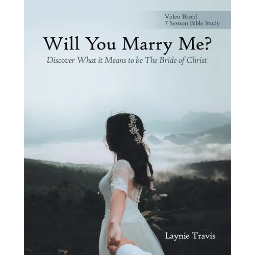 Will You Marry Me?: Discover What It Means to Be the Bride of Christ