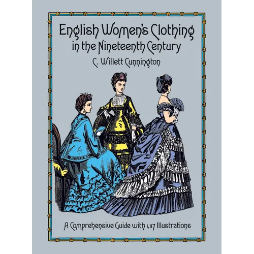 English Women's Clothing in the Nineteenth Century: A Comprehensive Guide with 1,117 Illustrations