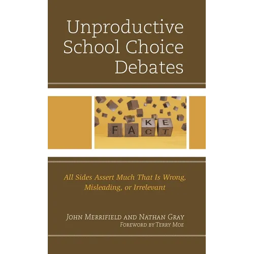 Unproductive School Choice Debates: All Sides Assert Much That Is Wrong, Misleading, or Irrelevant