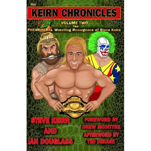 The Keirn Chronicles Volume 2: The Phenomenal Wrestling Resurgence of Steve Keirn
