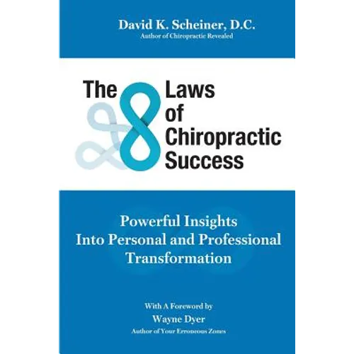 The 8 Laws of Chiropractic Success: Powerful Insights Into Personal and Professional Transformation