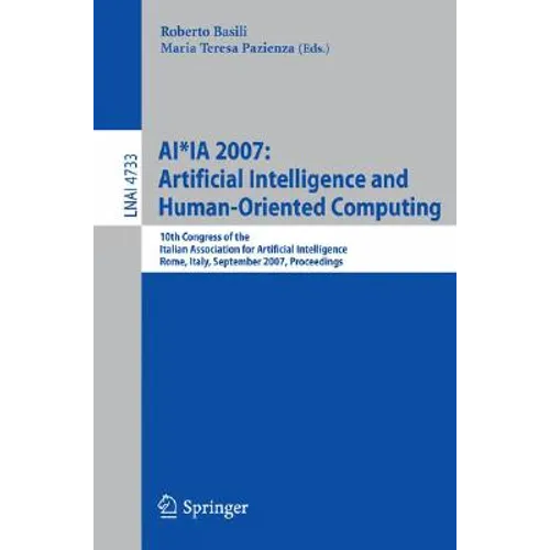 Ai*ia 2007: Artificial Intelligence and Human-Oriented Computing: 10th Congress of the Italian Association for Artificial Intelligence, Rome, Italy, S