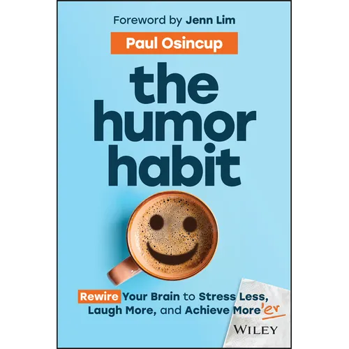 The Humor Habit: Rewire Your Brain to Stress Less, Laugh More, and Achieve More'er