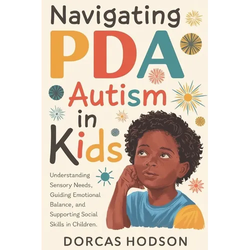 Navigating PDA Autism in Kids: Understanding Sensory Needs, Guiding Emotional Balance, and Supporting Social Skills in Children