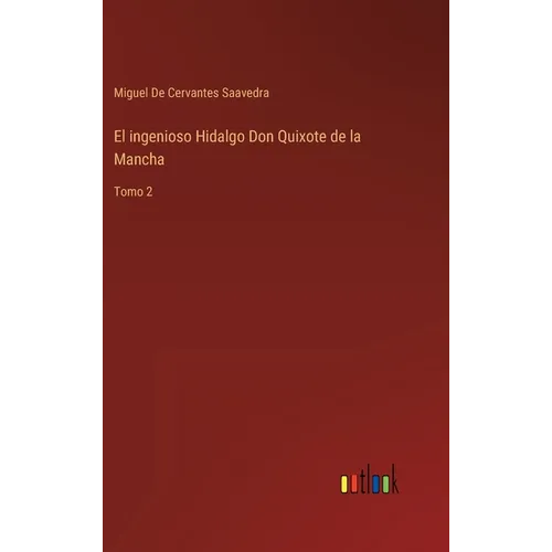 El ingenioso Hidalgo Don Quixote de la Mancha: Tomo 2