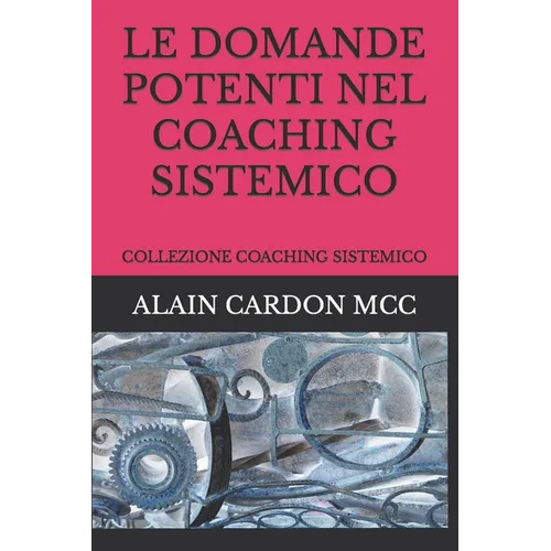 Le Domande Potenti Nel Coaching Sistemico: Collezione Coaching Sistemico