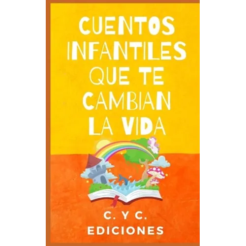 Cuentos Infantiles Que Te Cambian La Vida: Colección libros de cuentos clásicos infantiles cortos de buenas noches para dormir y para despertar