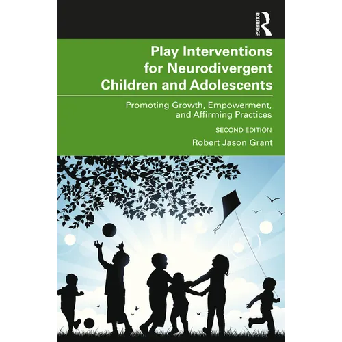Play Interventions for Neurodivergent Children and Adolescents: Promoting Growth, Empowerment, and Affirming Practices