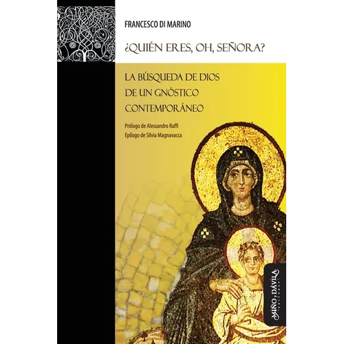 ¿Quién eres, oh, Señora?: La búsqueda de Dios de un gnóstico contemporáneo