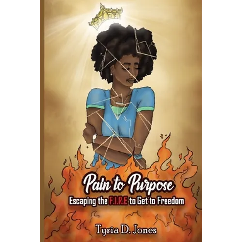 Pain to Purpose: Escaping the F.I.R.E. to Get to Freedom