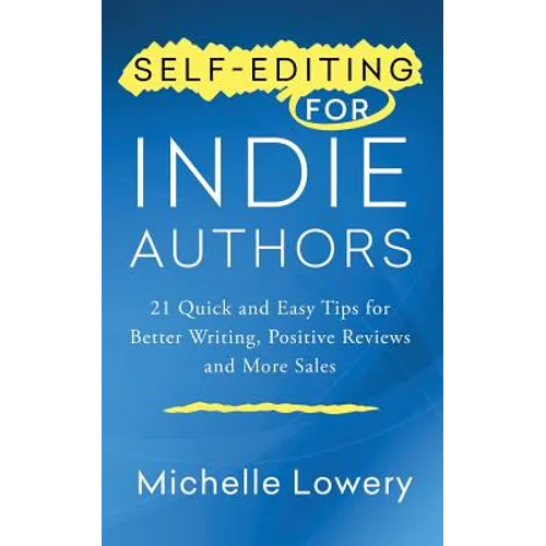 Self-Editing for Indie Authors: 21 Quick and Easy Tips for Better Writing, Posit