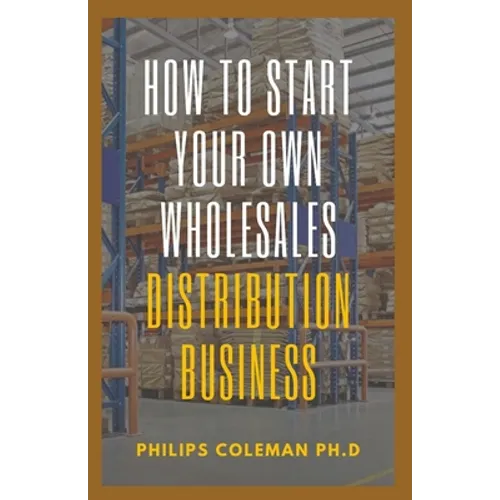 How to Start Your Own Wholesales Distribution Business