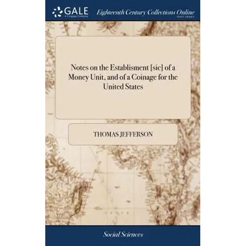 Notes on the Establisment [sic] of a Money Unit, and of a Coinage for the United States