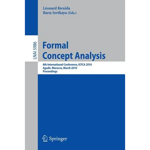 Formal Concept Analysis: 8th International Conference, Icfca 2010, Agadir, Morocco, March 15-18, 2010, Procedings