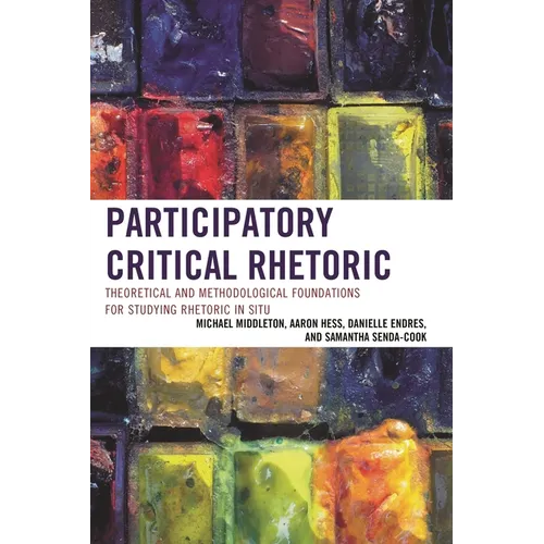 Participatory Critical Rhetoric: Theoretical and Methodological Foundations for Studying Rhetoric in Situ