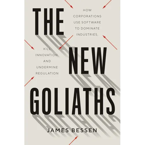 The New Goliaths: How Corporations Use Software to Dominate Industries, Kill Innovation, and Undermine Regulation